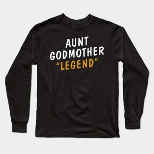 Aunt Godmother Legend Long Sleeve T-Shirt